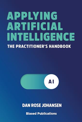 Applying Artificial Intelligence: The Practitioner S Handbook English Edition Applying Artificial Intelligence: The Practitioner S Handbook English Edition
