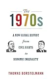 The 1970s: A New Global History from Civil Rights to Economic Inequality (America in the World)