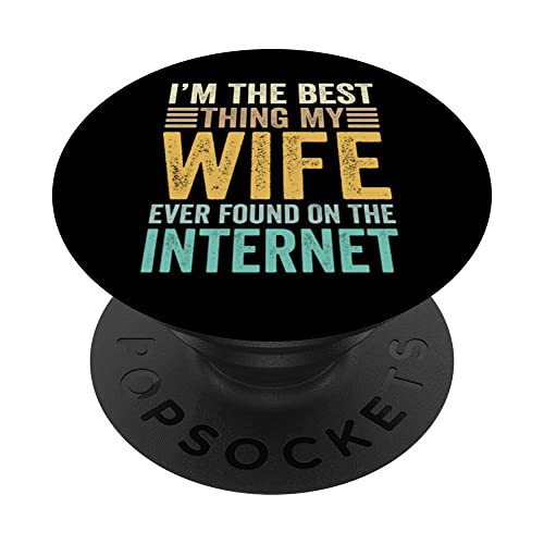 I'm The Best Thing My Wife Ever Found On The Internet Humor PopSockets PopGrip Intercambiabile