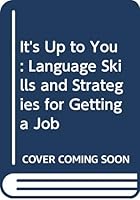 It's Up to You: Language Skills and Strategies for Getting a Job 0582797276 Book Cover