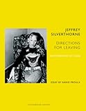 Jeffrey Silverthorne: Directions for Leaving: Directions for Leaving - Photographs 1971-2006 - Annie Proulx Fotograf: Jeffrey Silverthorne 