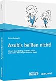 Azubis beißen nicht!: Warum Sie unbedingt ausbilden sollten und wie Sie die richtigen Bewerber finden (Haufe Fachbuch)