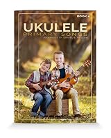 Ukulele Primary Songs Book 2- Bonus Online Instructional Videos Included 1792329334 Book Cover