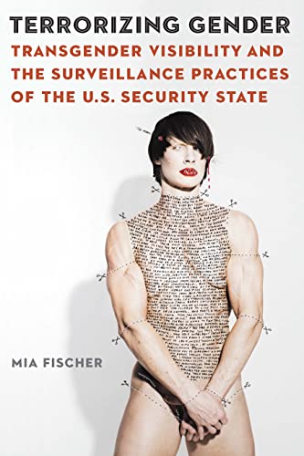Terrorizing Gender: Transgender Visibility and the Surveillance Practices of the U.S. Security State