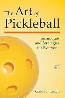 The Art of Pickleball (Fourth Edition): Techniques and Strategies for Everyone