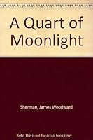 A Quart of Moonlight B000OO0IOU Book Cover