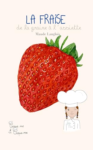 La Fraise avec Thaïs: De la graine à l'assiette. Comment