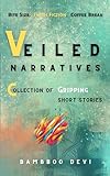 Veiled Narratives: Mini Bite,Flash Fiction,coffee break, collection of Gripping Short Stories,