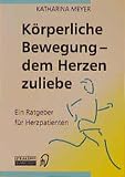 Körperliche Bewegung - dem Herzen zuliebe. Ein Ratgeber für Herzpatienten