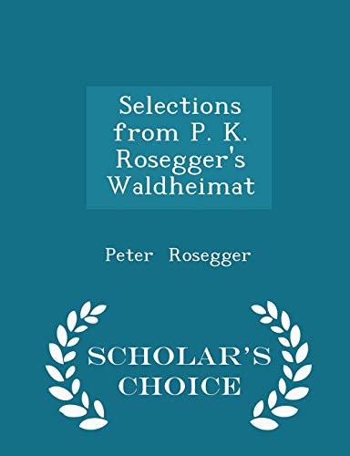 Selections from P. K. Rosegger's Waldheimat - S... 1296210243 Book Cover