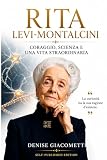 RITA LEVI-MONTALCINI: CORAGGIO, SCIENZA E UNA VITA STRAORDINARIA