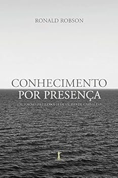 Conhecimento por Presença: em Torno da Filosofia de Olavo de Carvalho