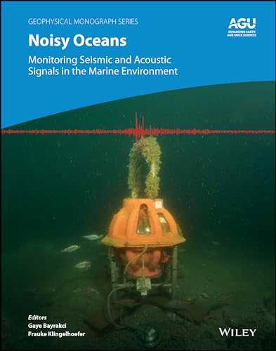 Noisy Oceans: Monitoring Seismic and Acoustic Signals in the Marine Environment (Geophysical Monograph Series)