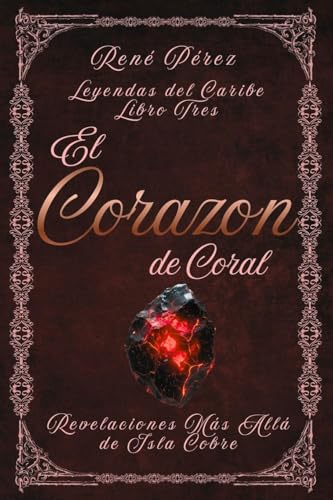 El Corazón de Coral: Revelaciones Más Allá de Isla Cobre: 3 (Leyendas del Caribe)