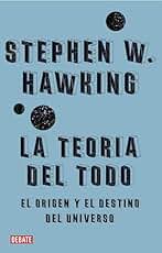 La teoría del todo: El origen y el destino del universo