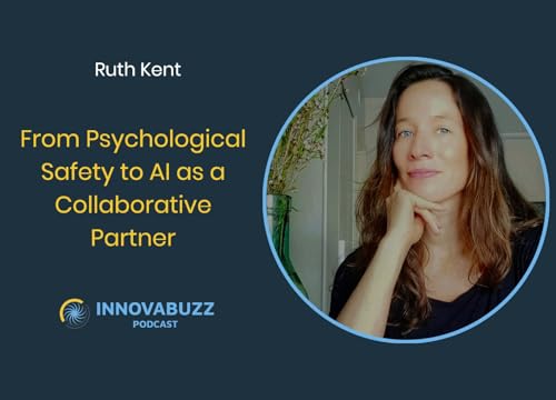 Ruth Kent, From Psychological Safety to AI as a Collaborative Partner - Innova.buzz 684