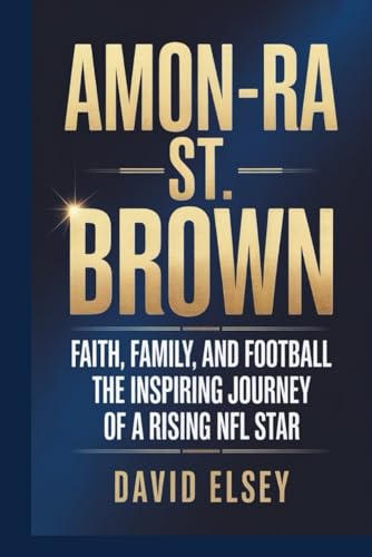 AMON-RA ST. BROWN: Faith, Family, and Football The Inspiring Journey of a Rising NFL Stars
