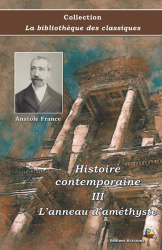 Histoire contemporaine III : L’anneau d’améthyste - Anatole France - Collection La bibliothèque des classiques - Éditions Ararauna: Texte intégral