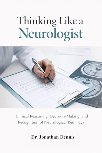 Thinking Like a Neurologist: Clinical Reasoning, Decision-Making, and Recognition of Neurological Red Flags