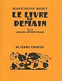  Le Livre de demain de la Librairie Arthème Fayard: Etude bibliographique d\'une collection illustrée par la gravure sur bois, 1923-1947