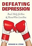 Defeating Depression: Real Help for You and Those Who Love You