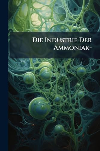 Die Industrie Der Ammoniak- (German Edition)
