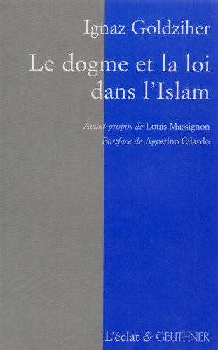 Télécharger Le Dogme et la Loi dans l'Islam : Histoire du développement dogmatique et juridique de la religion Gratuit