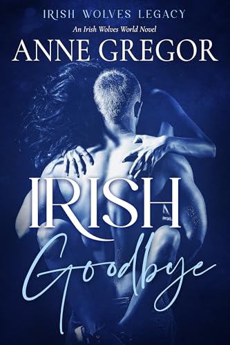 Irish Goodbye (Irish Wolves Legacy Book 1)
