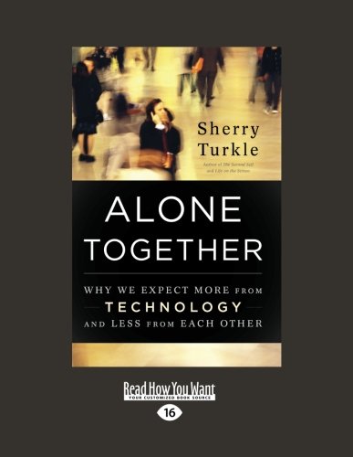 Alone Together: Why We Expect More from Technology and Less from Each Other (Large Print 16pt)