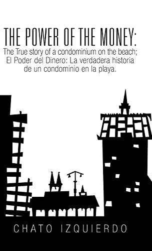The Power of Money: The True story of a condominium on the beach / El Poder del Dinero: La verdadera historia de un condominio en la playa. (Spanish Edition)