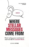 wiebestraße  Where Stellar Messages Come From: Start using your customers\' own words to convert them (The Classics by Copyhackers Book 1) (English Edition)