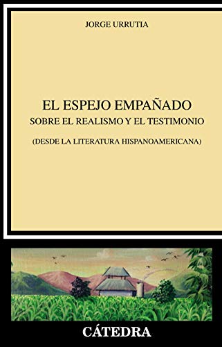 El espejo empa�ado: Sobre el realismo y el testimonio (desde la literatura hispanoamericana)
