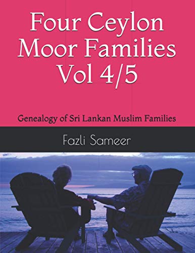 Four Ceylon Moor Families Volume 4/5: Genealogy of Sri Lankan Muslim Families