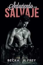 Seduciendo a un salvaje: Novela de romance, erótica y de boxeo: 1 (Seduciendo a deportistas)