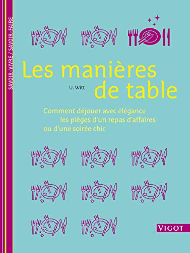 Télécharger Les manières de table : Comment déjouer avec élégance les pièges d'un repas d'affaires ou d'une PDF