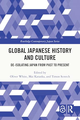 Global Japanese History and Culture: De-Isolating Japan from Past to Present (Routledge Contemporary Japan Series) (English Edition)
