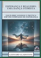 Esperança E Realismo - Uma Dança Otimista: Equilibre Sonhos E Prática Em Um Compasso De Esperança (Portuguese Edition) B0F67CSLJ7 Book Cover