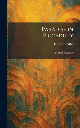 Paradise in Piccadilly: The Story of Albany