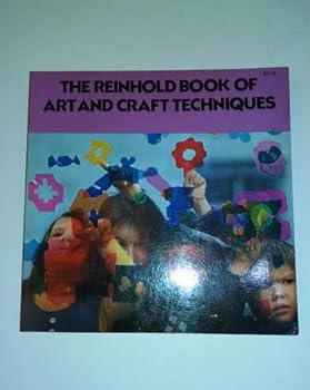 Paperback The Reinhold Book of Art and Craft Techniques, for Parents, Teachers, and Children Book