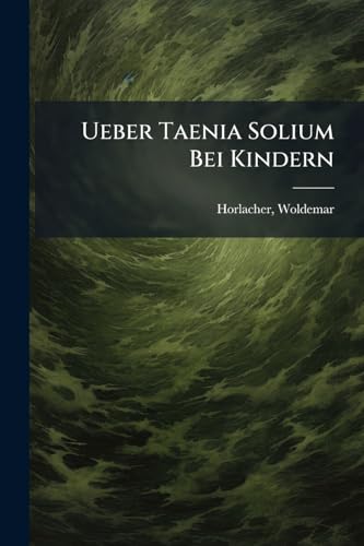 Ueber Taenia Solium Bei Kindern (German Edition)