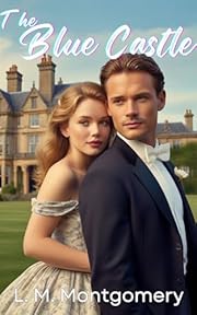 The Blue Castle: Illustrated edition