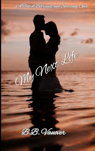My Next Life: Where Love Never Ends, A Tale of Betrayal and Starting Over (The Turners)