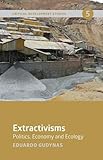 Extractivisms: Politics, Economy and Ecology