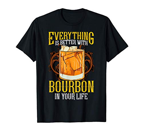 Everything Is Better With Bourbon In Your Life Camiseta