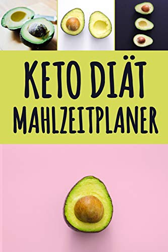 Keto Diät Mahlzeitplaner: Low Carb Mahlzeitplaner zum Abnehmen | Verfolge und plane deine Ketomahlzeiten wöchentlich | Ketogenic Tägliches ... (90 Tage Mahlzeitplaner) (German Edition)