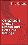  05-27-2015 CHINA Stocks Buy-Sell-Hold Ratings (Buy-Sell-Hold+stocks iPhone app Book 1) (English Edition)