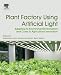 Plant Factory Using Artificial Light: Adapting to Environmental Disruption and Clues to Agricultural Innovation