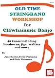 Old Time Stringband Workshop for Clawhammer Banjo: 40 tunes including hoedowns, jigs, waltzes and more