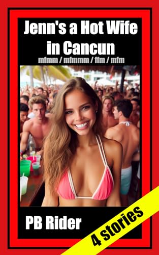 Jenn's a Hot Wife in Cancun: Sharing Jenn in Cancun (MFMM); Jenn Does Three Young Guys & Me; Jenn & I Do Her Together; My Wife’s Rough Night