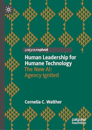 Human Leadership For Humane Technology: The New Ai: Agency Ignited